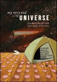 My Very End of the Universe: Five Novellas-in-Flash and a Study of the Form