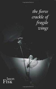 the fierce crackle of fragile wings